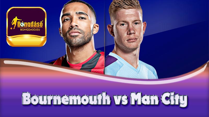 Nhận định trận đấu bóng đá Bournemouth vs Man City